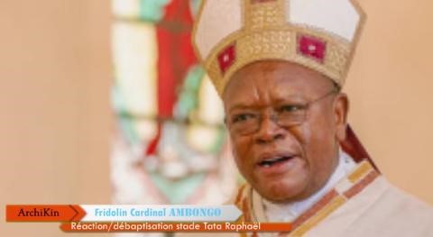 Rebaptisation du stade tata Raphaël, Kinshasa : Fridolin Cardinal Ambongo enfonce le clou!